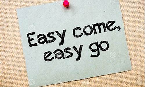 _easy come easy go